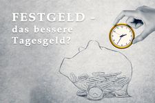 Ist Festgeld das bessere Tagesgeld?